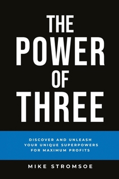 Paperback The Power of Three: Discover and Unleash Your Unique Superpowers for Maximum Profits Book