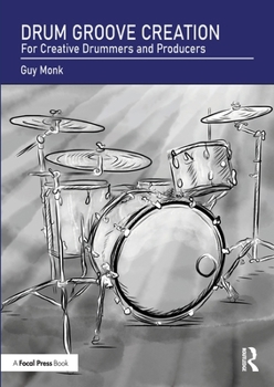 Drum Groove Creation: For Creative Drummers & Producers