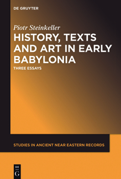 Hardcover History, Texts and Art in Early Babylonia: Three Essays Book