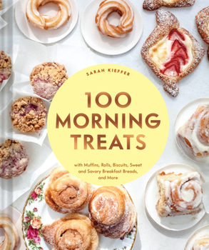 Hardcover 100 Morning Treats: With Muffins, Rolls, Biscuits, Sweet and Savory Breakfast Breads, and More Book