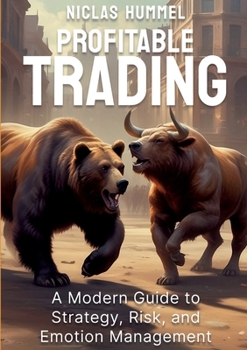 Paperback Profitable Trading: A Modern Guide to Strategy, Risk, and Emotion Management Book
