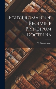 Hardcover Egidii Romani de Regimine Principum Doctrina [Romanian] Book