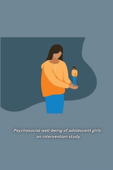 Paperback Psychosocial well-being of adolescent girls: an intervention study: an intervention study: an intervention study Book