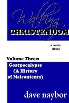 Paperback Walking Christendom Volume Three: Goatpocalypse ( A History of Malcontents) Book