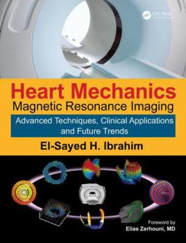 Hardcover Heart Mechanics: Magnetic Resonance Imaging--Advanced Techniques, Clinical Applications, and Future Trends Book