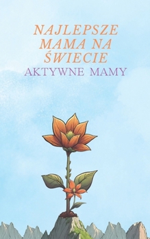 Najlepsza mama na swiecie: Aktywne mamy (Polish Edition)