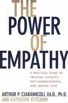 Hardcover The Power of Empathy: A Practical Guide to Creating Intimacy, Self-Understanding, and Lasting Love in Your Life Book