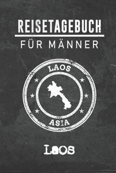 Reisetagebuch f�r M�nner Laos: 6x9 Reise Journal I Notizbuch mit Checklisten zum Ausf�llen I Perfektes Geschenk f�r den Trip nach Laos f�r jeden Reisenden