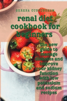 Paperback renal diet cookbook for beginners: the new guide to manage diabetes and improve your kidney function with low potassium and sodium recipes Book