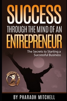 Paperback Success Through The Mind of an Entrepreneur: The Secrets to Starting a successful Busines Book