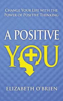 Paperback A Positive You: Change Your Life with the Power of Positive Thinking Book