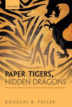 Paperback Paper Tigers, Hidden Dragons: Firms and the Political Economy of China's Technological Development Book