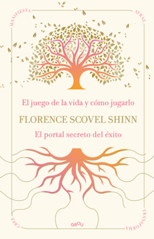 La sabiduría de Florence Scovel Shinn: El juego de la vida y cómo jugarlo y El portal secreto del éxito / The Wisdom of Florence Scovel Shinn: The Game of Li (Spanish Edition)