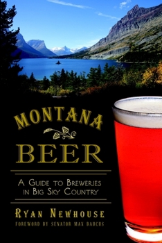 Montana Beer: A Guide to Breweries in Big Sky Country - Book  of the American Palate