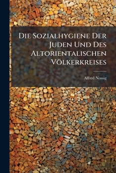 Die Sozialhygiene Der Juden Und Des Altorientalischen Völkerkreises (German Edition)