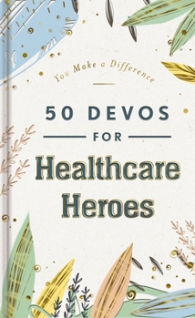 Hardcover 50 Devos for Healthcare Heroes: A 50-Day Devotional to Encourage Doctors, Nurses, and Other Healthcare Workers - The Perfect Inspirational Gift for Me Book
