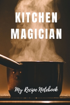 Paperback My Recipe Notebook Kitchen Magician: Blank Recipe Notebook Gift for Bakers and Cooks Book