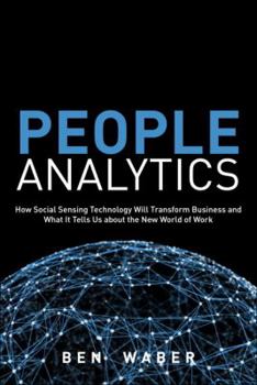 Hardcover People Analytics: How Social Sensing Technology Will Transform Business and What It Tells Us about the Future of Work Book