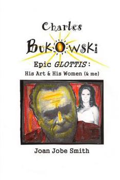 Paperback Charles Bukowski Epic Glottis: His Art & His Women (& me) Book