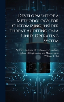 Hardcover Development of a Methodology for Customizing Insider Threat Auditing on a Linux Operating System Book