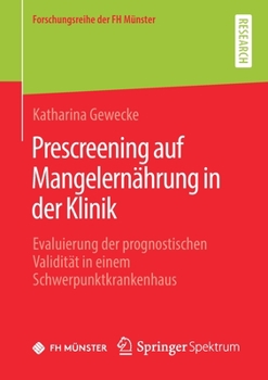 Paperback Prescreening Auf Mangelernährung in Der Klinik: Evaluierung Der Prognostischen Validität in Einem Schwerpunktkrankenhaus [German] Book