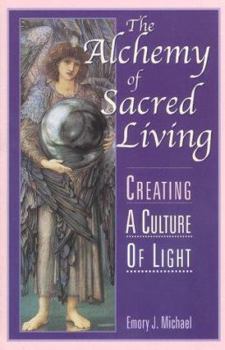 Paperback The Alchemy of Sacred Living: Creating a Culture of Light Book