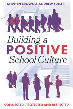 Paperback Building a Positive School Culture: Connected, Protected and Respected Book