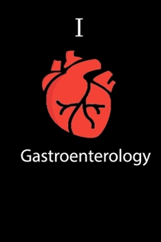 I Love Gastroenterology Science Notebook Funny Gift for Medical Students, Teachers, Nerds, Biologists & Science Lovers ... Journal Notebook