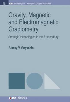 Paperback Gravity, Magnetic and Electromagnetic Gradiometry: Strategic Technologies in the 21st Century Book