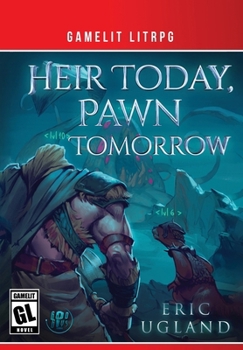 Heir Today, Pawn Tomorrow : A LitRPG Gamelit Adventure