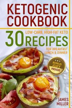 Ketogenic Cookbook: 30 Low-Carb, High-Fat Keto Recipes for Breakfast, Lunch and Dinner