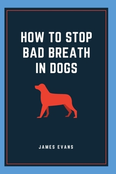Paperback How To Stop Bad Breath In Dogs [Large Print] Book