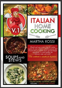 ITALIAN HOME COOKING 2021 VOL.1 SOUPS AND STEWS (second edition): Soups and stews. Quick and easy recipes from the Italian cuisine for your complete ... This cookbook is suitable for beginners.