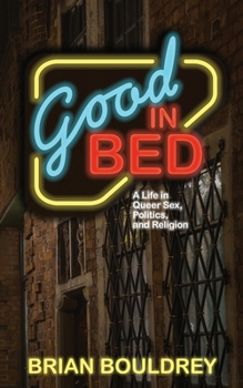 Paperback Good In Bed: A Life in Queer Sex, Politics, and Religion Book
