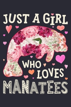 Paperback Just a Girl Who Loves Manatees: Manatee Lined Notebook, Journal, Organizer, Diary, Composition Notebook, Gifts for Manatee Lovers Book