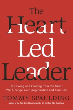 Hardcover The Heart-Led Leader: How Living and Leading from the Heart Will Change Your Organization and Your Life Book