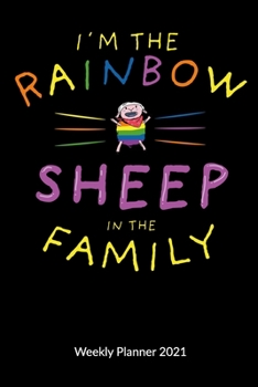 I�m the Rainbow Sheep of the family. Weekly Planner 2021: Lgbtq Notebook, Weekly Calendar 2021 6x9.
