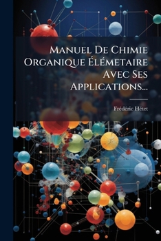 Paperback Manuel De Chimie Organique Élémetaire Avec Ses Applications... [French] Book