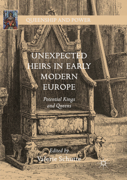 Paperback Unexpected Heirs in Early Modern Europe: Potential Kings and Queens Book