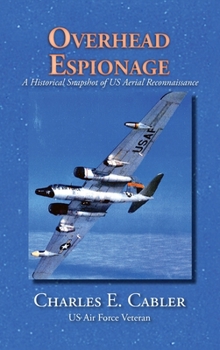 Hardcover Overhead Espionage: A Historical Snapshot of US Aerial Reconnaissance Book