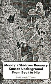 Hardcover Moody's Skidrow Beanery: Kansas Underground from Beat to Hip Book