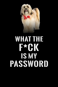 What The F*CK Is My Password, Lhassa Apso: Password Book Log & Internet Password Organizer, Alphabetical Password Book, password book Lhassa Apso and ... 6 x 9 inches (Internet Password Logbook)
