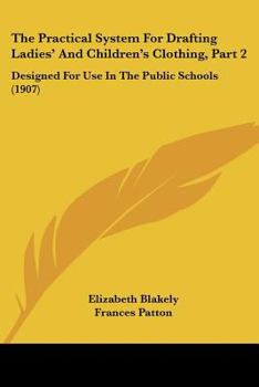 Paperback The Practical System For Drafting Ladies' And Children's Clothing, Part 2: Designed For Use In The Public Schools (1907) Book