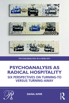 Paperback Psychoanalysis as Radical Hospitality: Six Perspectives on Turning-to versus Turning-Away Book