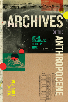 Hardcover Archives of the Anthropocene: Visual Grammars of Deep Time Book