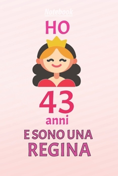 ho 43 anni e sono  regina: 43 Anni compleanno idea regalo,  bello quaderno di Compleanno che può usarlo come Diario o Taccuino  per ragazza regalo 100 pagine 6x9 (Italian Edition)