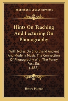 Paperback Hints On Teaching And Lecturing On Phonography: With Notes On Shorthand Ancient And Modern, Music, The Connection Of Phonography With The Penny Post, Book