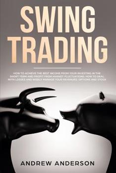 Paperback Swing Trading: how to achieve the best income from your investing in the short term and profit from market fluctuations; how to deal Book