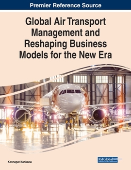 Paperback Global Air Transport Management and Reshaping Business Models for the New Era Book