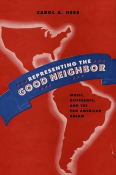 Hardcover Representing the Good Neighbor: Music, Difference, and the Pan American Dream Book